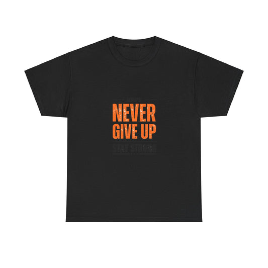 Motivational Unisex Heavy Cotton Tee - "Always Never Give Up, Stay Strong"